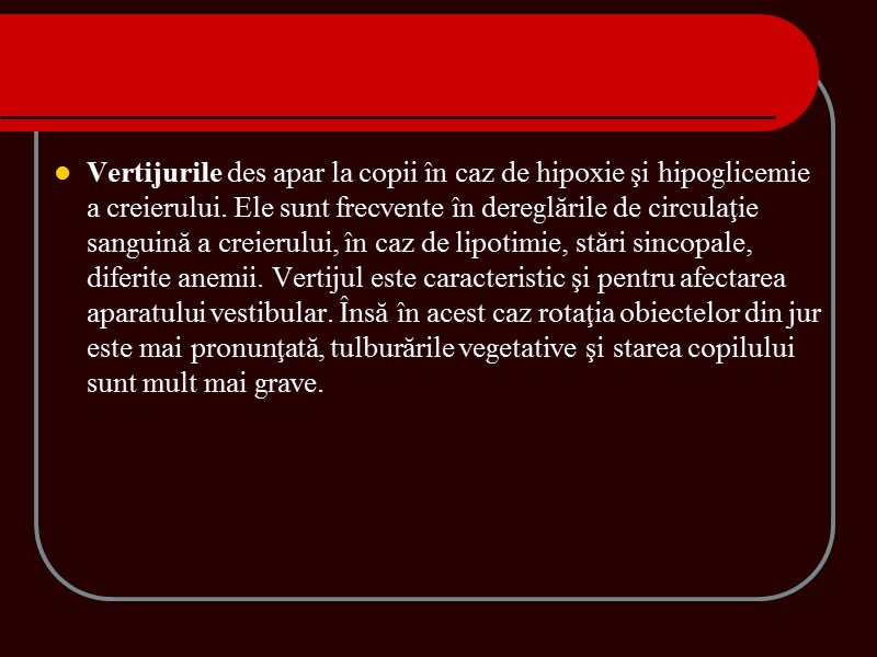 Vertijurile des apar la copii în caz de hipoxie şi hipoglicemie a creierului. Ele Vertijurile des apar la copii în caz de hipoxie şi hipoglicemie a creierului. Ele